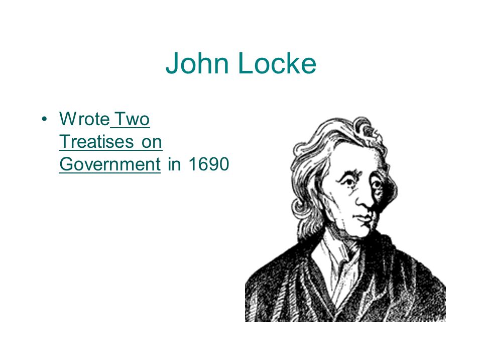John Locke Wrote Two Treatises on Government in 1690