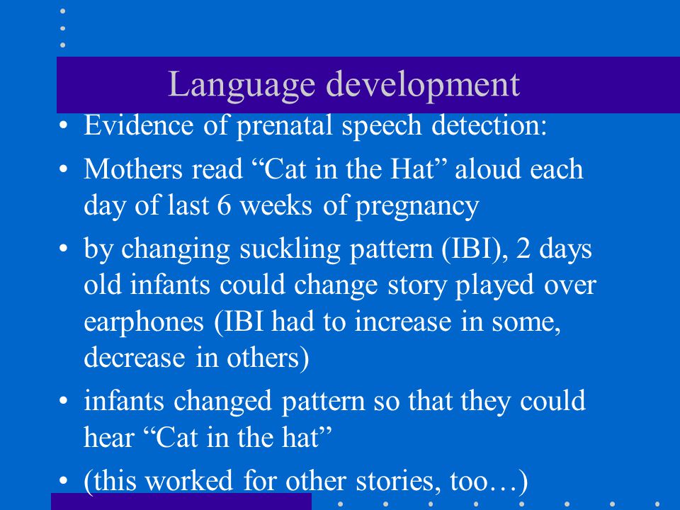 Language development Evidence of prenatal speech detection: