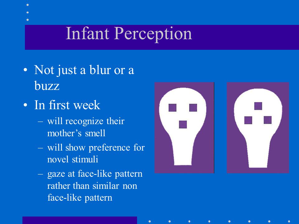 Infant Perception Not just a blur or a buzz In first week
