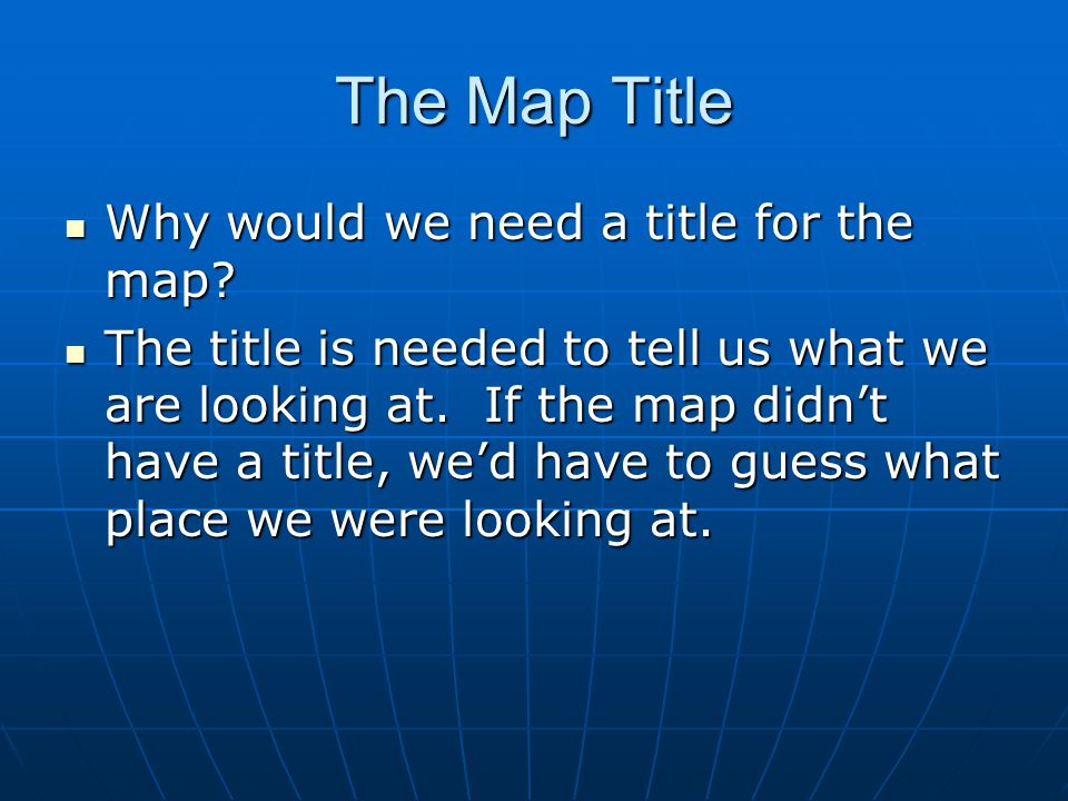 The Map Title Why would we need a title for the map
