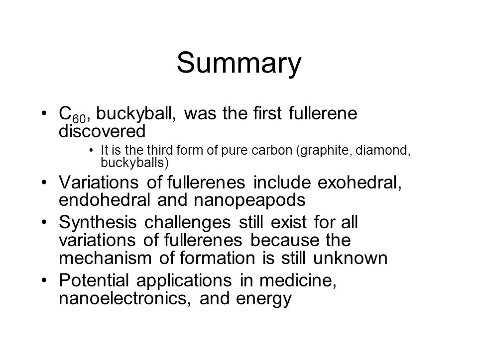Summary C60, buckyball, was the first fullerene discovered