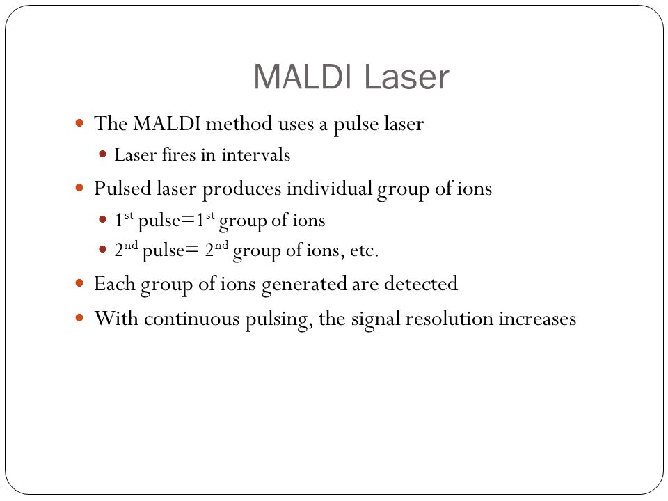 MALDI Laser The MALDI method uses a pulse laser