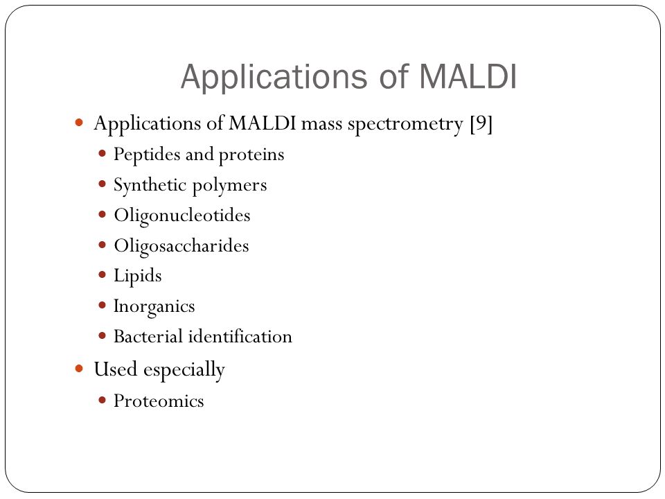 Applications of MALDI Applications of MALDI mass spectrometry [9]