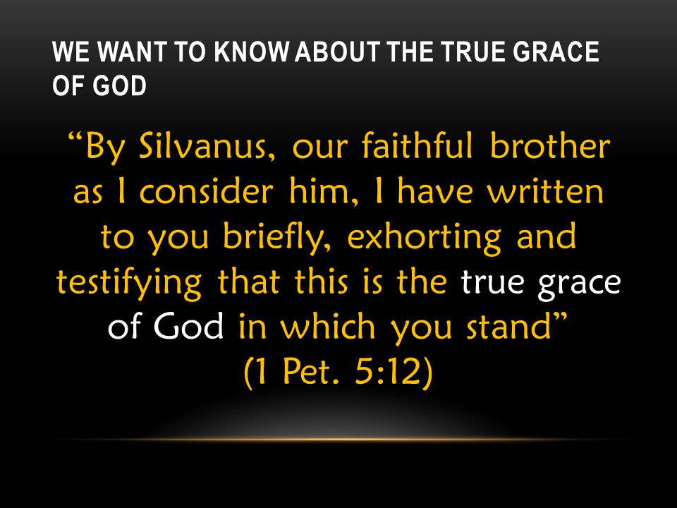 We Want To Know About The True Grace of God