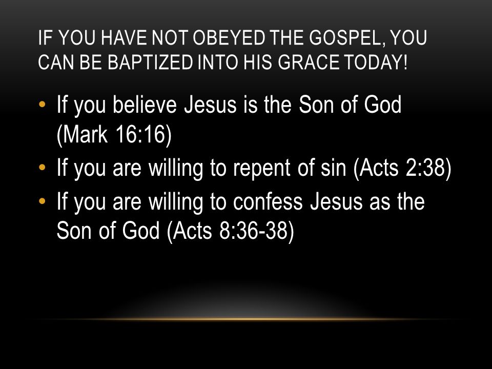 If you believe Jesus is the Son of God (Mark 16:16)