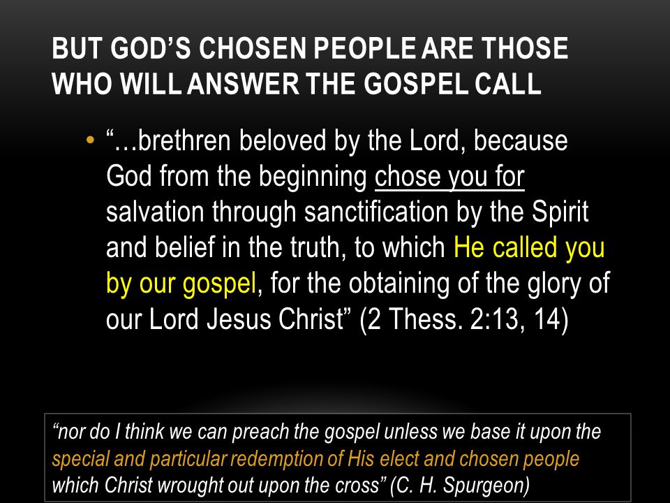But God’s chosen people are Those who will answer the gospel call