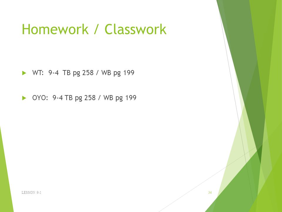 Homework / Classwork WT: 9-4 TB pg 258 / WB pg 199