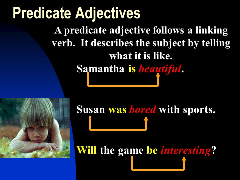 Predicate Adjectives Samantha is beautiful.