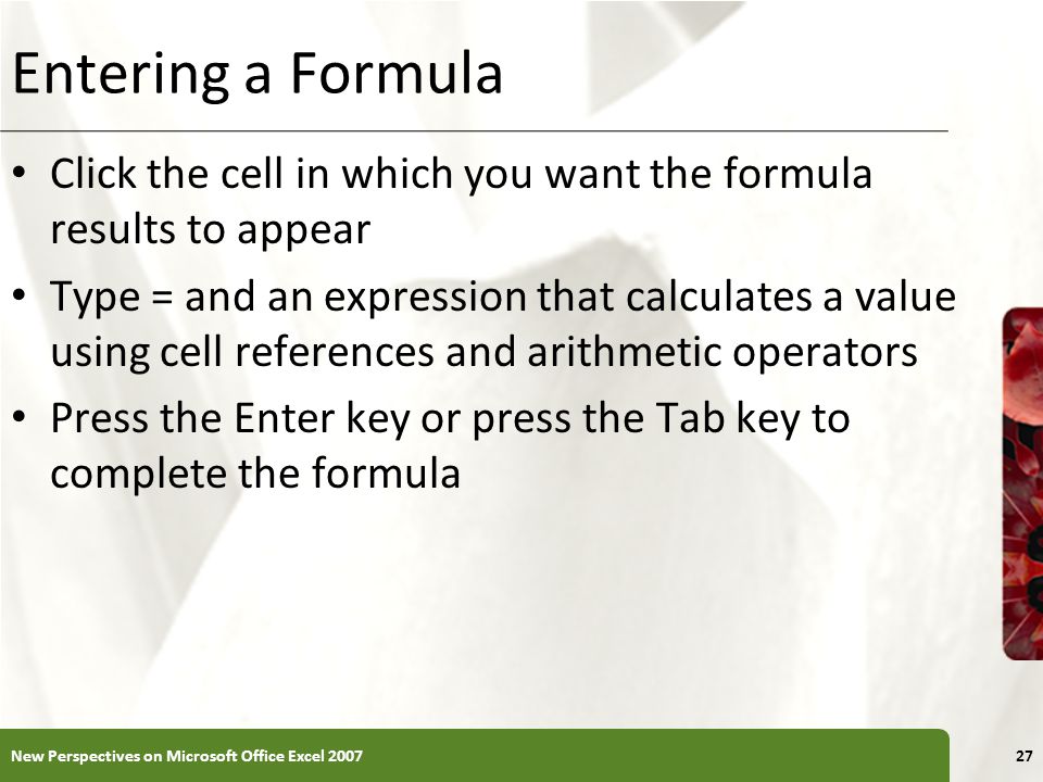 Entering a Formula Click the cell in which you want the formula results to appear.