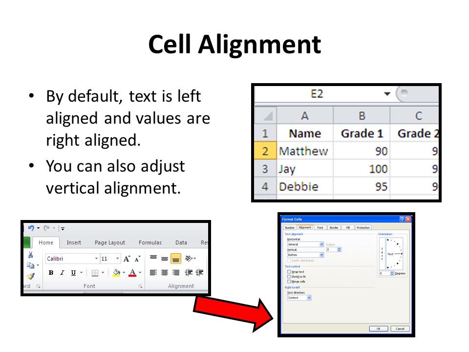 Cell Alignment By default, text is left aligned and values are right aligned.