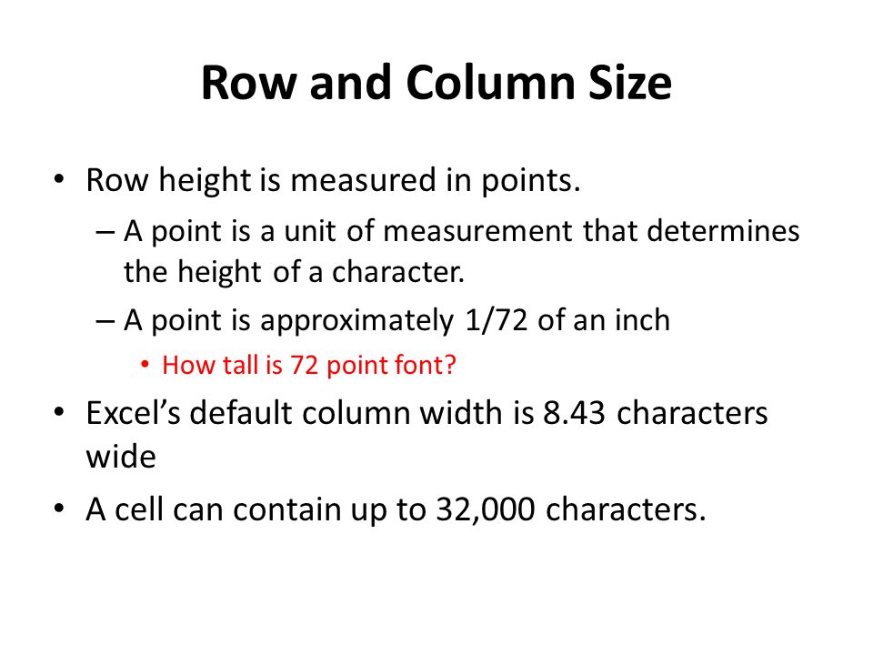 Row and Column Size Row height is measured in points.