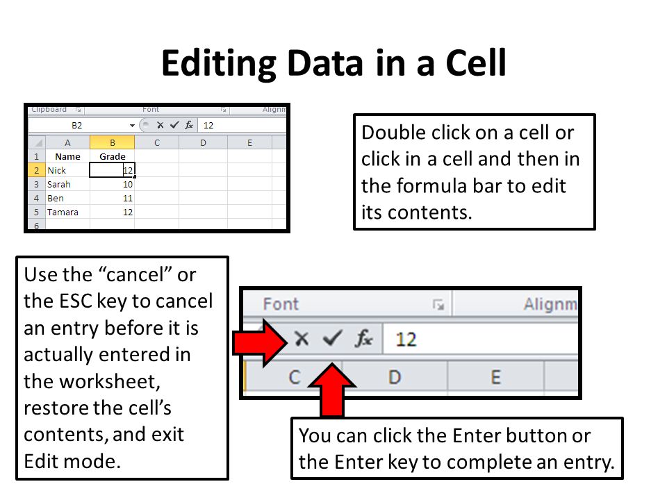Editing Data in a Cell Double click on a cell or click in a cell and then in the formula bar to edit its contents.