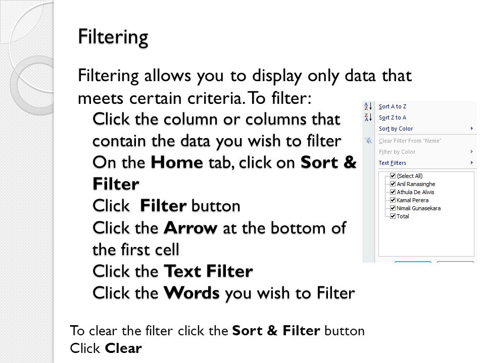Filtering Filtering allows you to display only data that meets certain criteria. To filter: