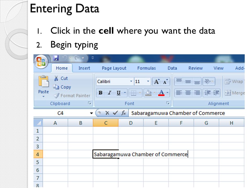 Entering Data Click in the cell where you want the data Begin typing