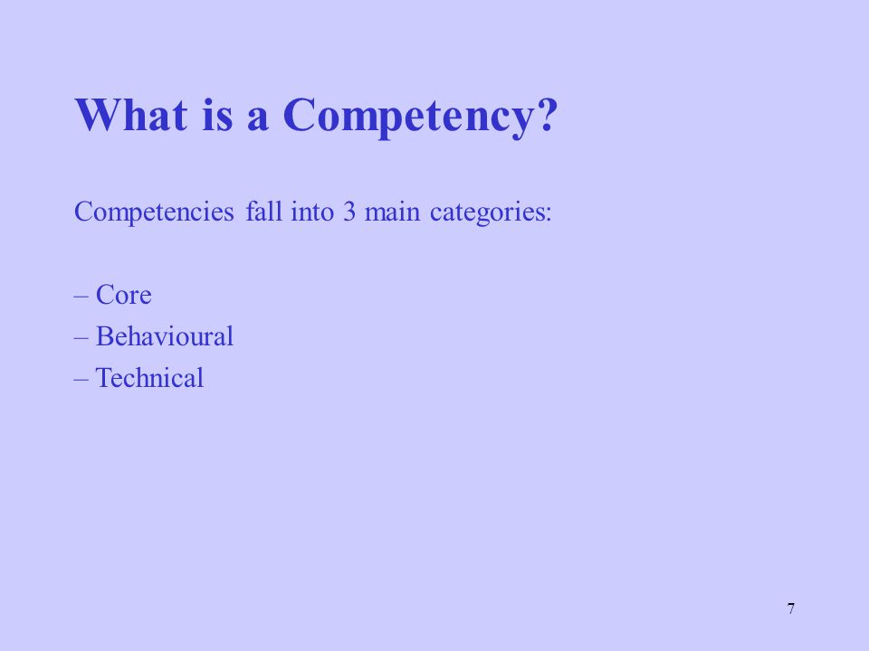 What is a Competency Competencies fall into 3 main categories: Core