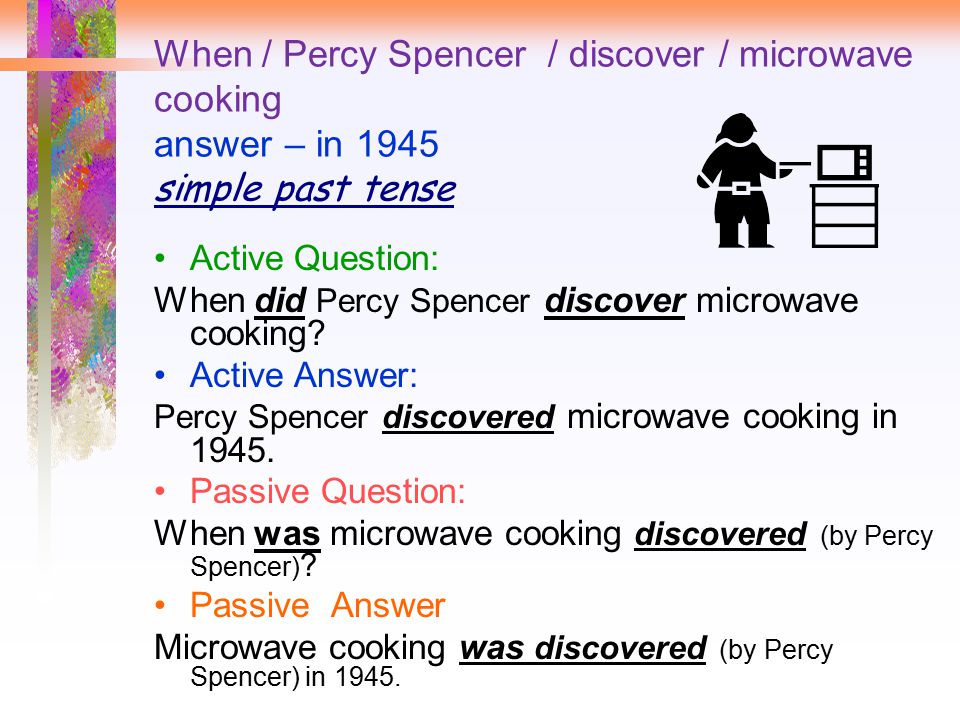 When / Percy Spencer / discover / microwave cooking answer – in 1945 simple past tense