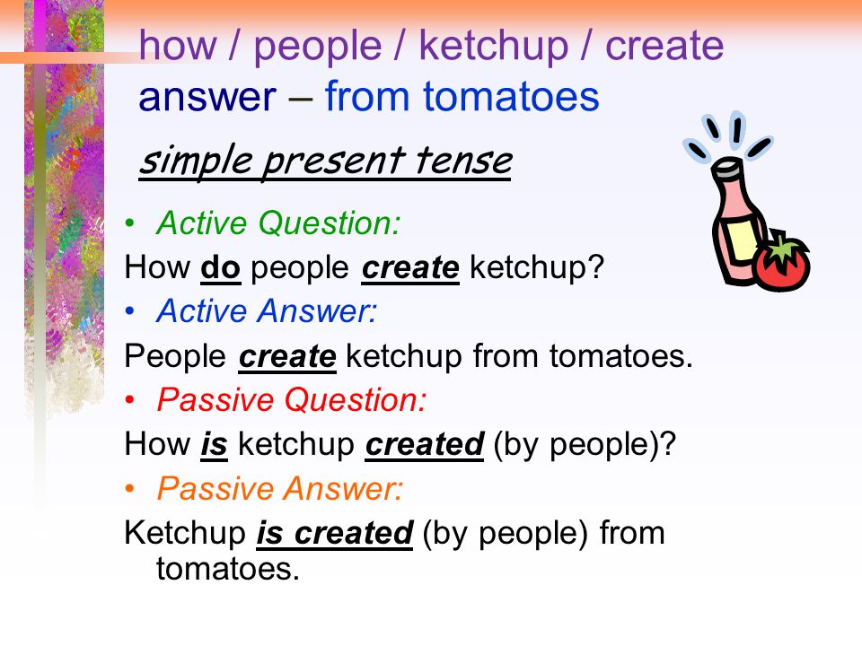 how / people / ketchup / create answer – from tomatoes simple present tense