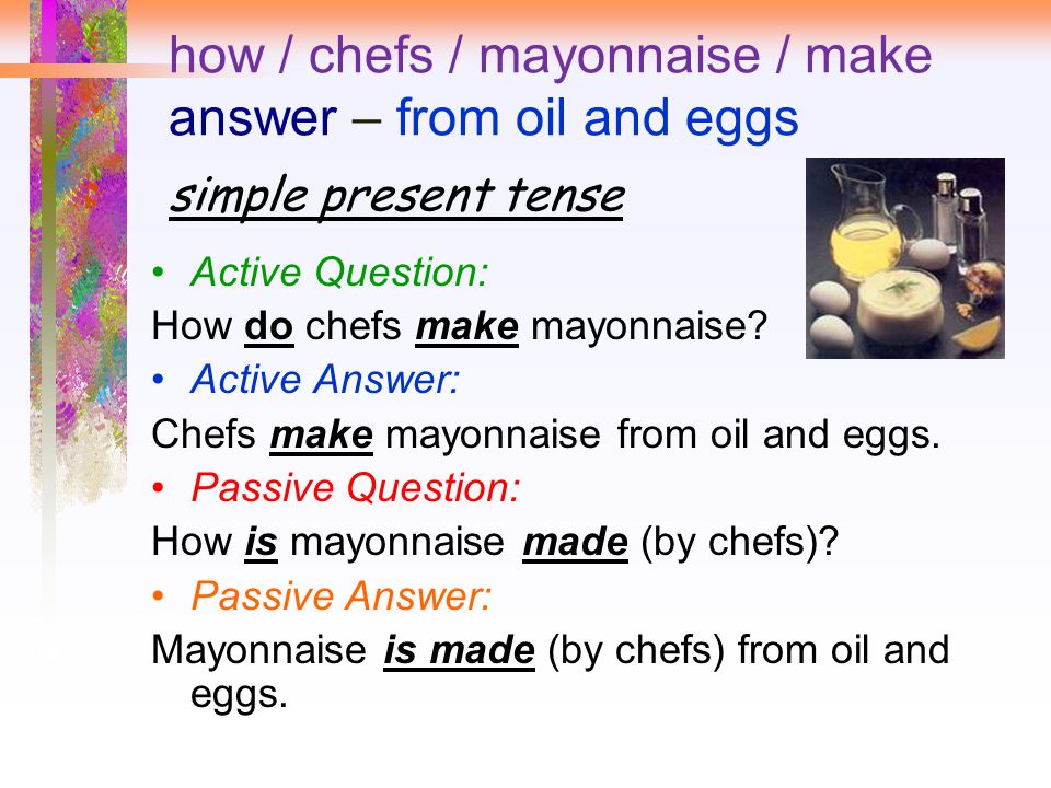 how / chefs / mayonnaise / make answer – from oil and eggs simple present tense