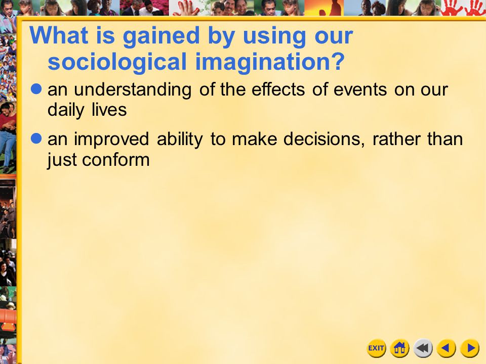 What is gained by using our sociological imagination