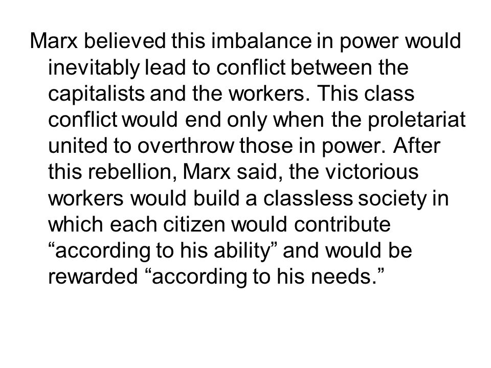 Marx believed this imbalance in power would inevitably lead to conflict between the capitalists and the workers.
