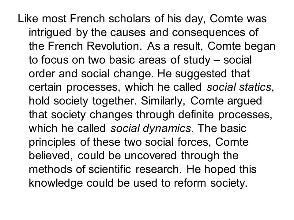 Like most French scholars of his day, Comte was intrigued by the causes and consequences of the French Revolution.