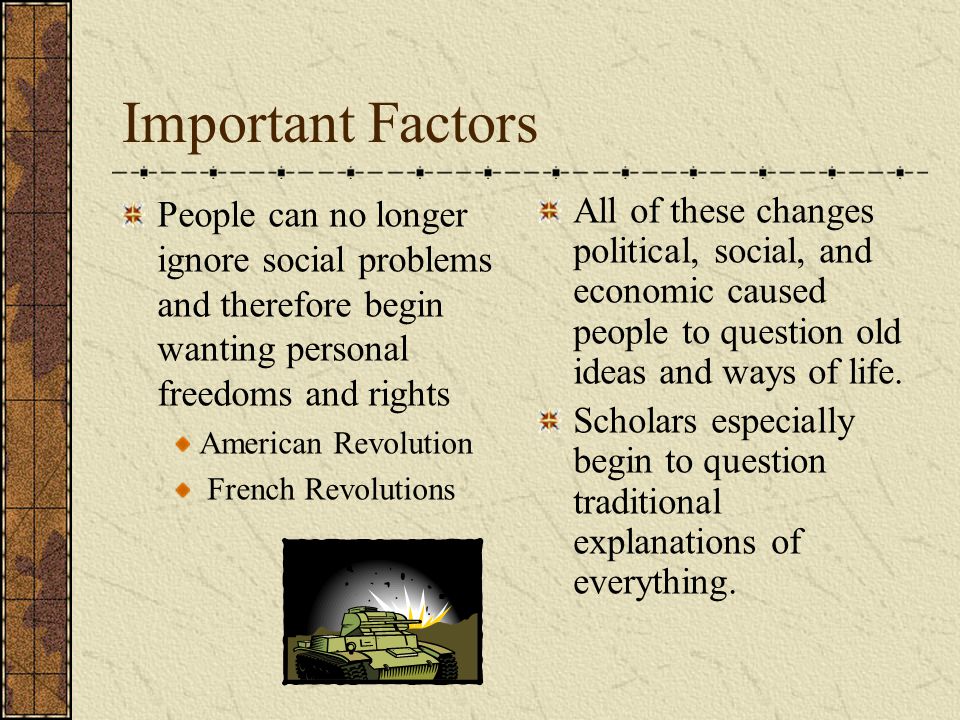 Important Factors People can no longer ignore social problems and therefore begin wanting personal freedoms and rights.
