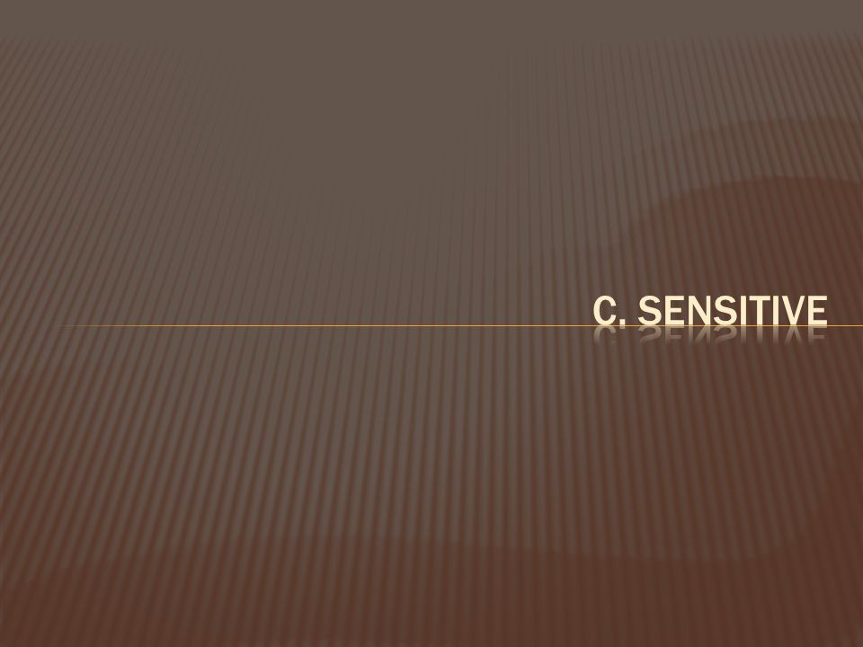 c. sensitive