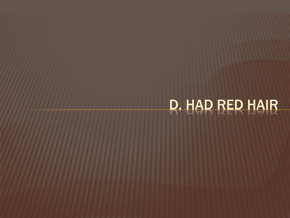 d. had red hair