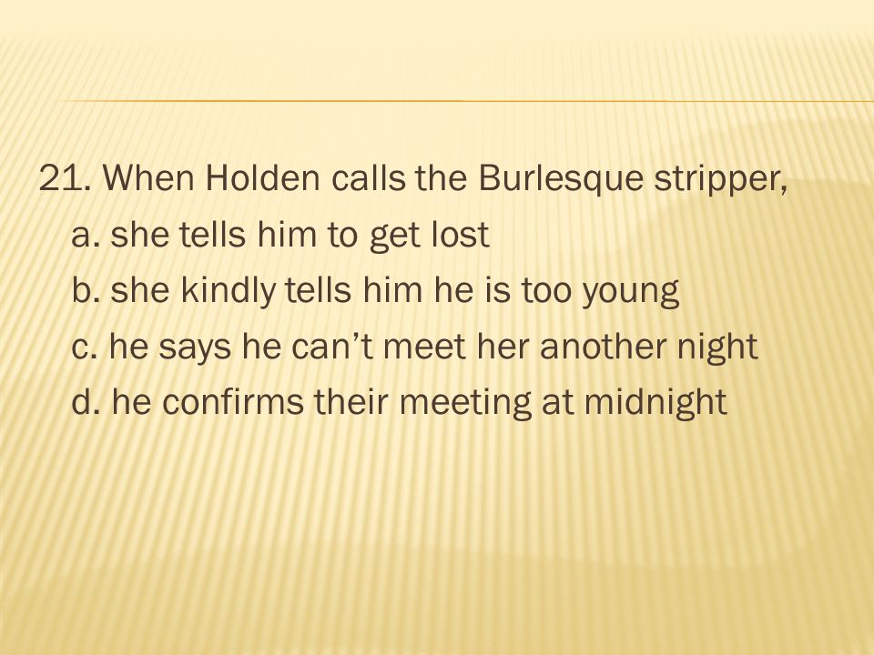 21. When Holden calls the Burlesque stripper, a