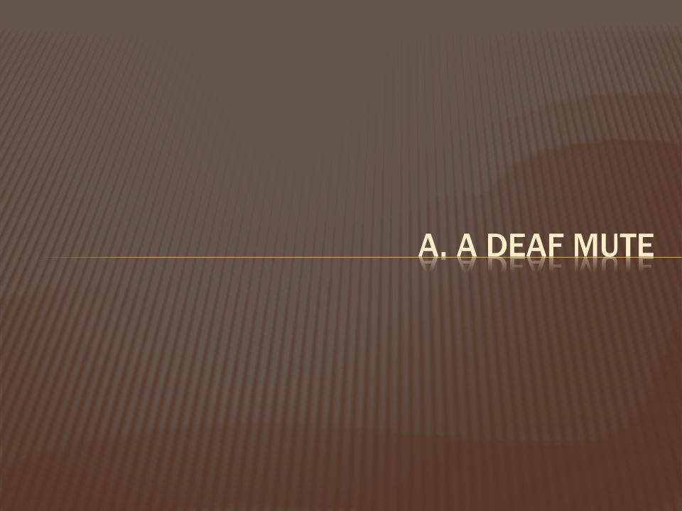 a. a deaf mute