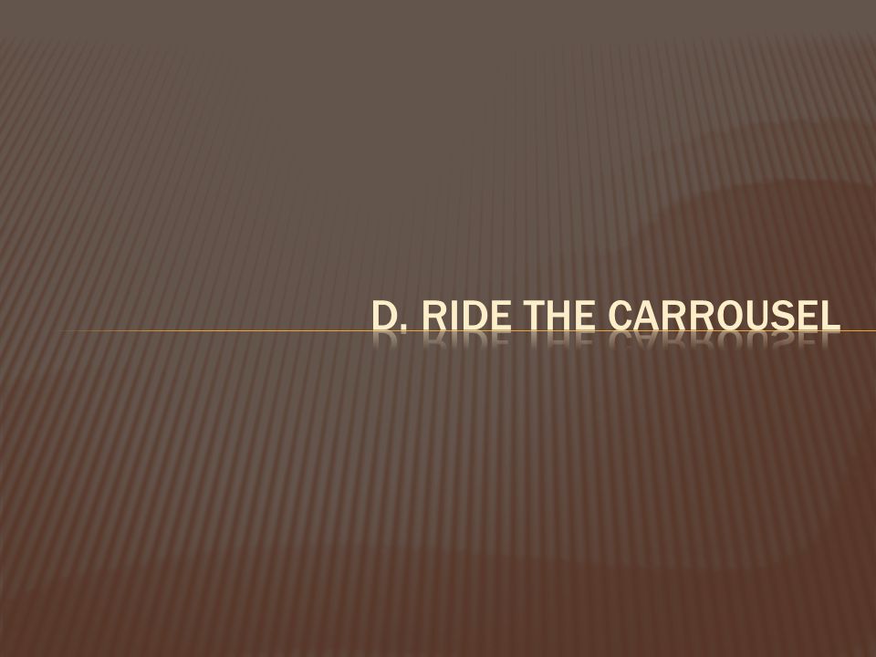 d. ride the carrousel