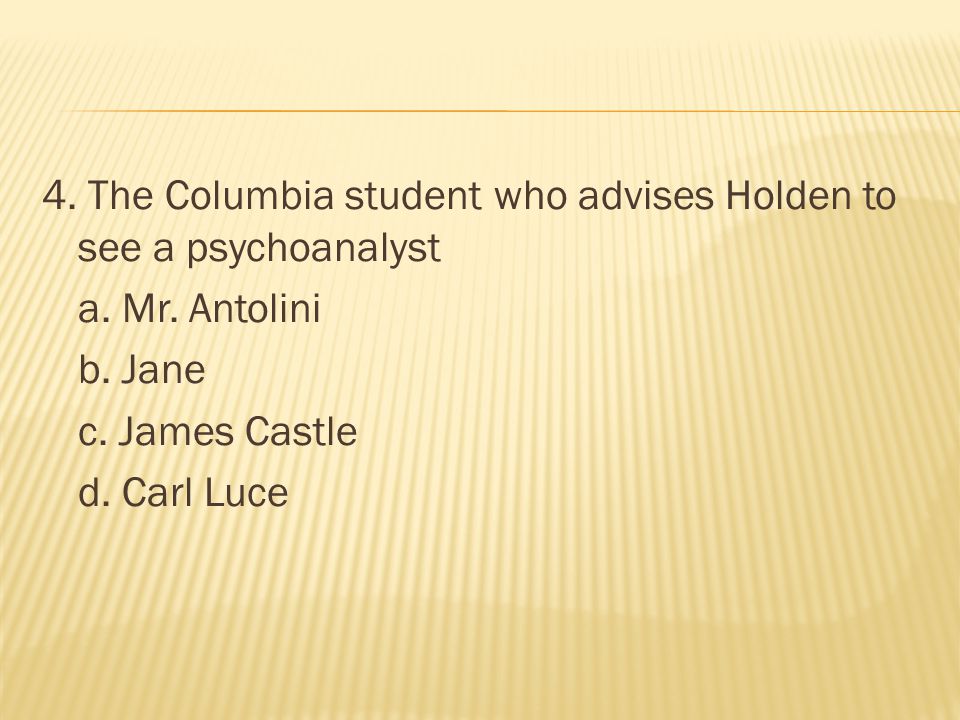 4. The Columbia student who advises Holden to see a psychoanalyst a.