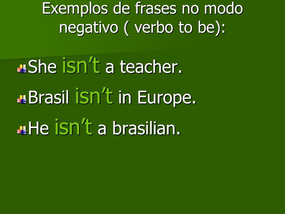 Exemplos de frases no modo negativo ( verbo to be):