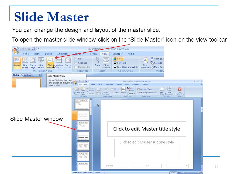 Slide Master You can change the design and layout of the master slide.