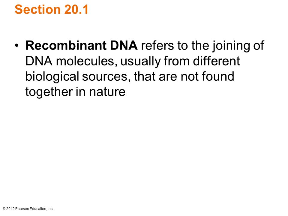 Section 20.1 Recombinant DNA refers to the joining of DNA molecules, usually from different biological sources, that are not found together in nature.
