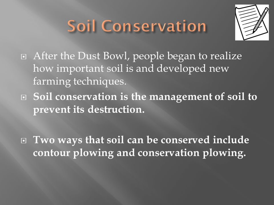 Soil Conservation After the Dust Bowl, people began to realize how important soil is and developed new farming techniques.