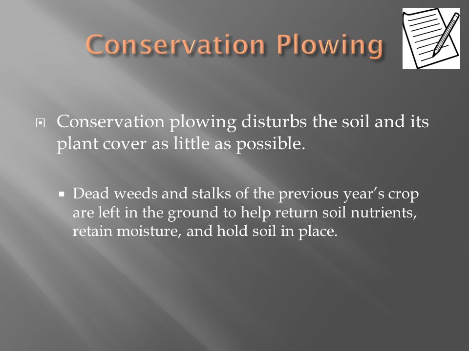 Conservation Plowing Conservation plowing disturbs the soil and its plant cover as little as possible.