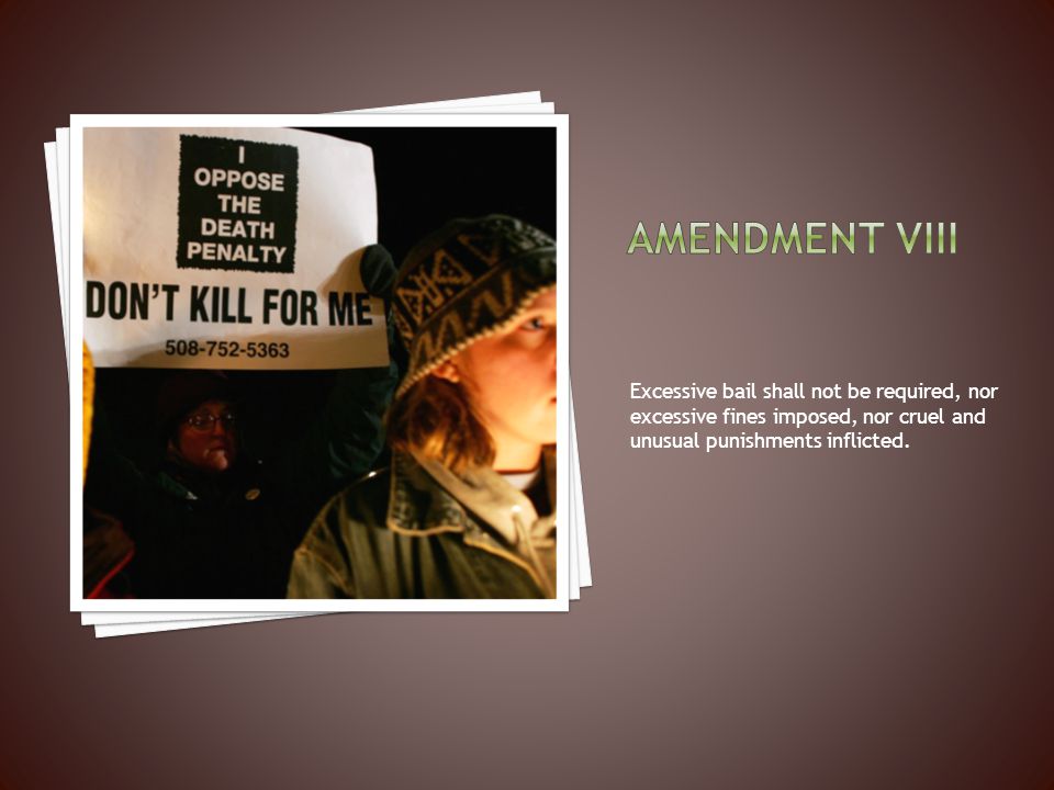 Amendment viii Excessive bail shall not be required, nor excessive fines imposed, nor cruel and unusual punishments inflicted.