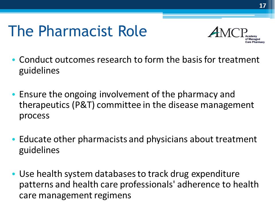 The Pharmacist Role Conduct outcomes research to form the basis for treatment guidelines.