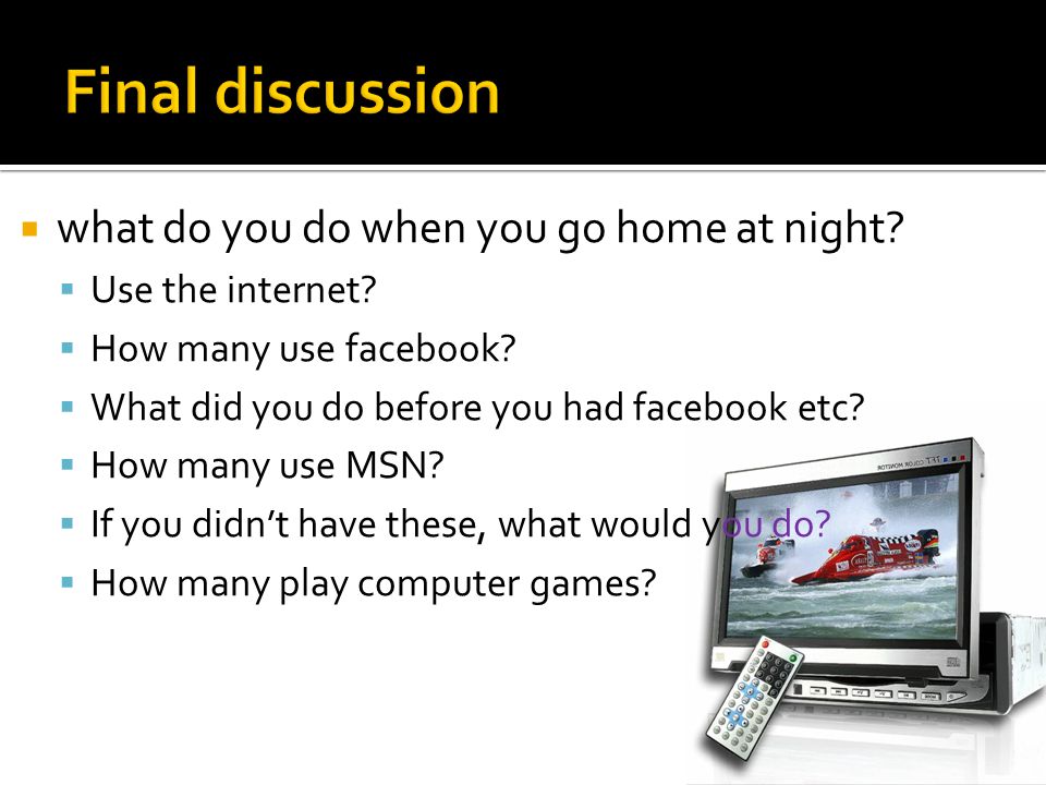 Final discussion what do you do when you go home at night