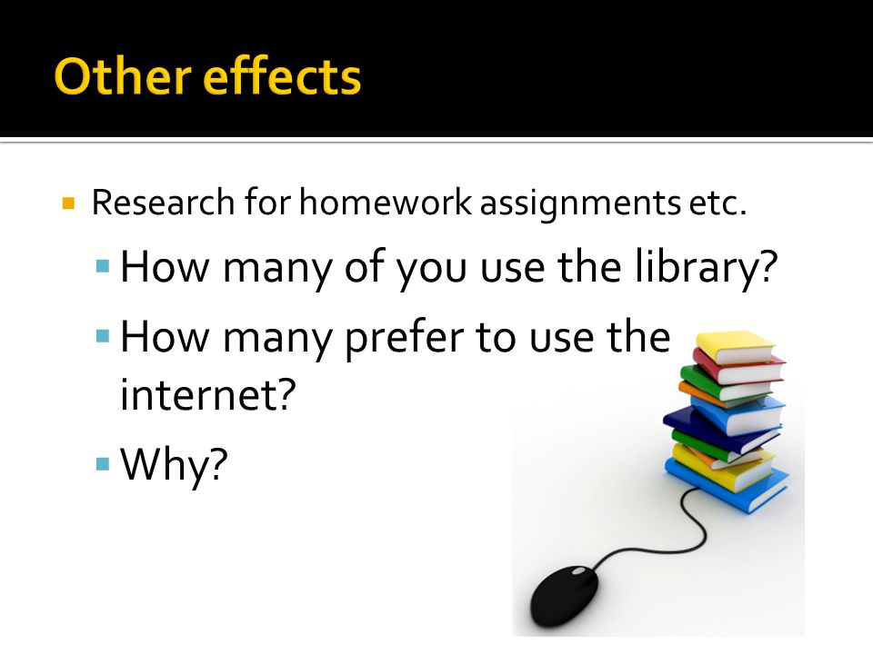 Other effects How many of you use the library