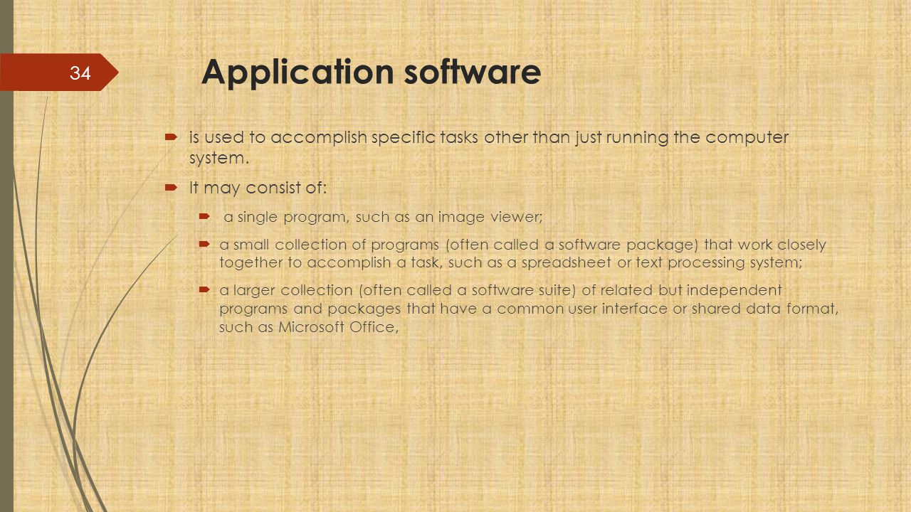 Application software is used to accomplish specific tasks other than just running the computer system.