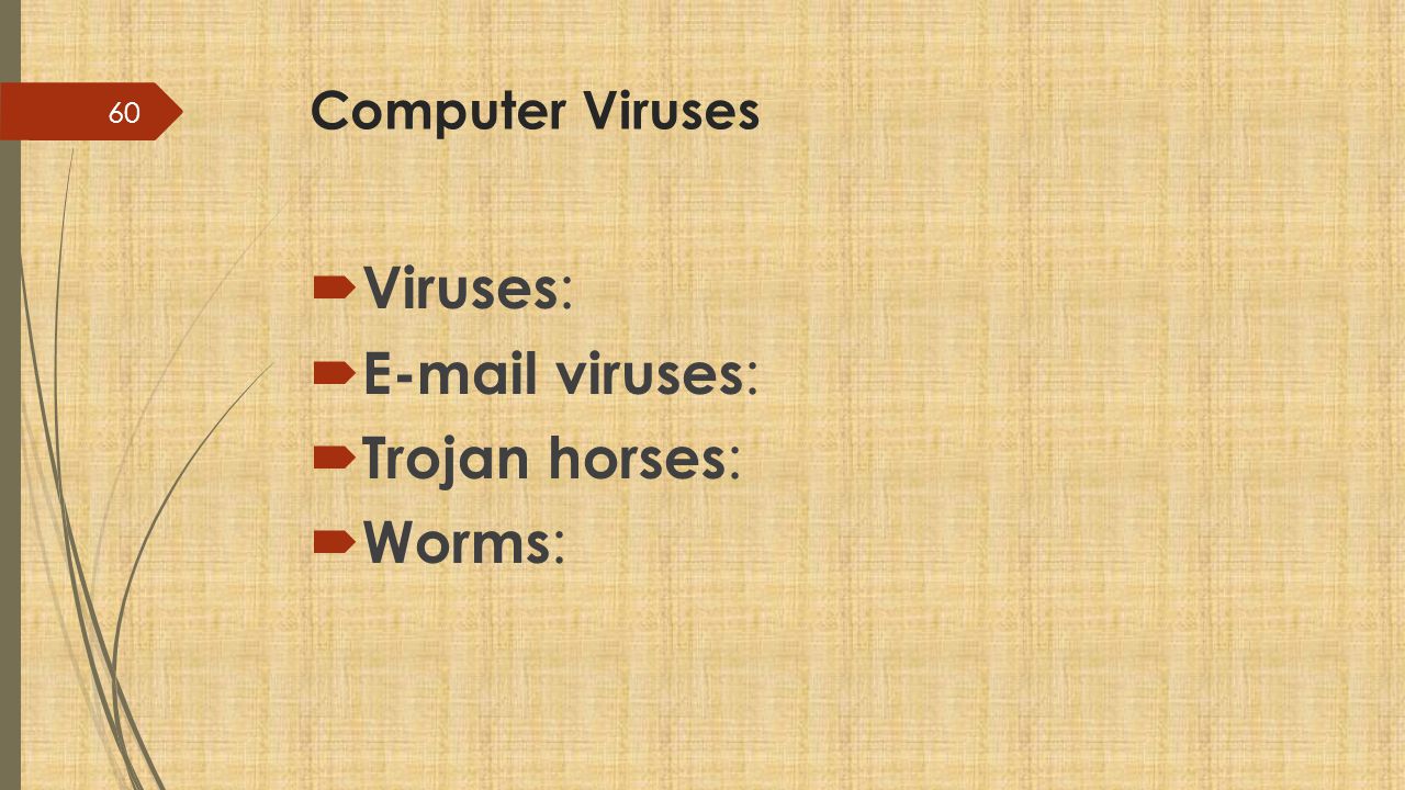 Computer Viruses Viruses:  viruses: Trojan horses: Worms: