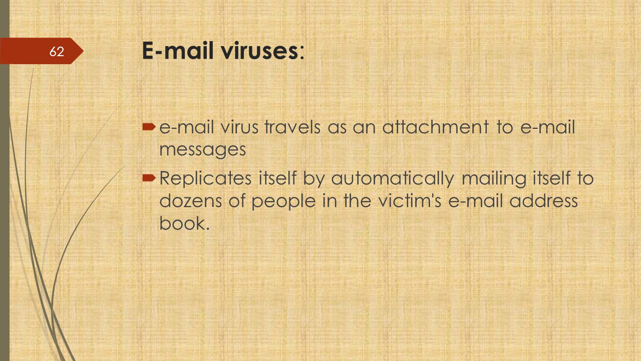viruses:  virus travels as an attachment to  messages.
