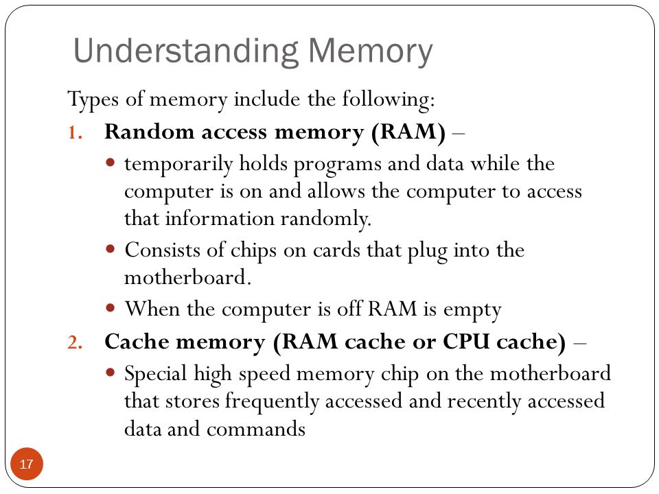 Understanding Memory Types of memory include the following: