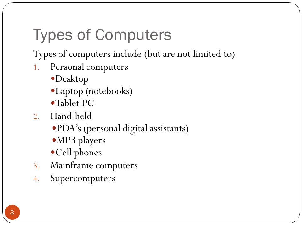 Types of Computers Types of computers include (but are not limited to)