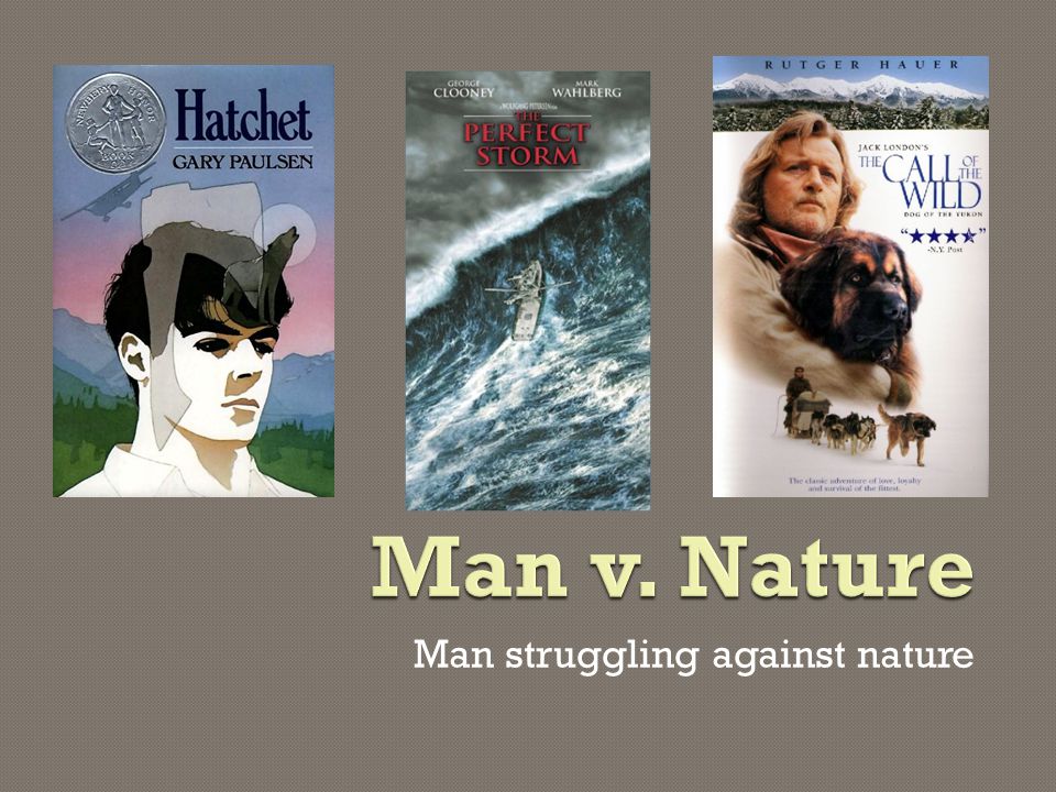 Man v. Nature Man struggling against nature