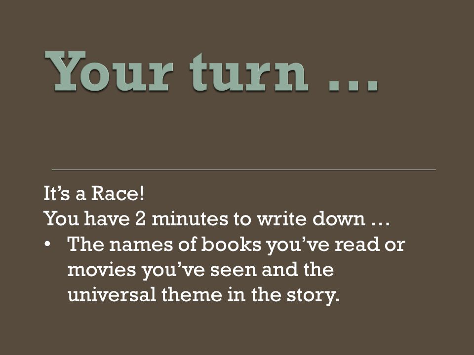 Your turn … It’s a Race! You have 2 minutes to write down …