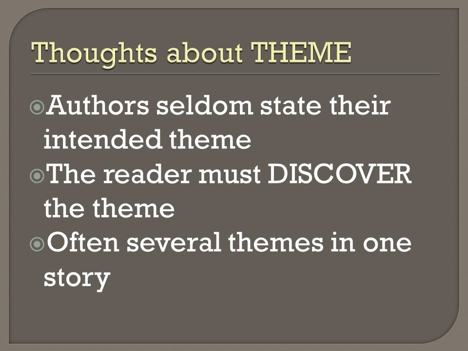 Thoughts about THEME Authors seldom state their intended theme