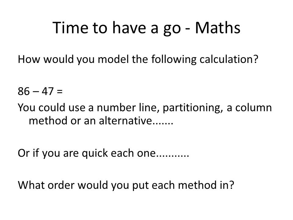 Time to have a go - Maths How would you model the following calculation 86 – 47 =